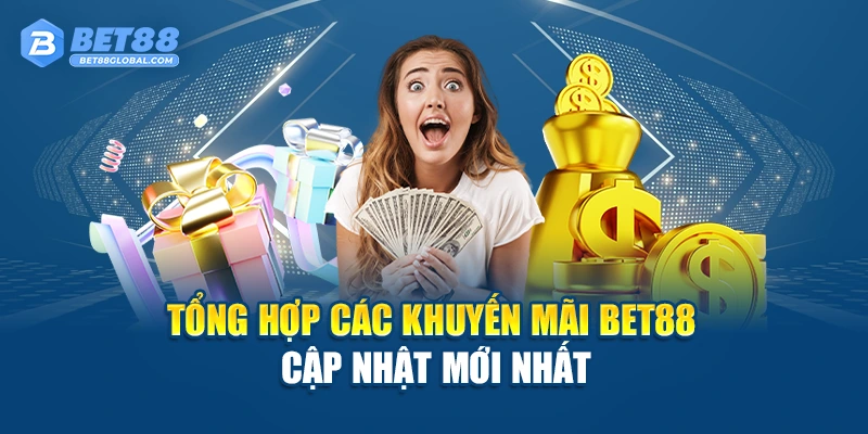 Tổng hợp các khuyến mãi BET88 cập nhật mới nhất
