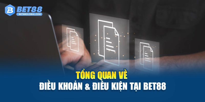 Tổng quan về điều khoản & điều kiện tại Bet88