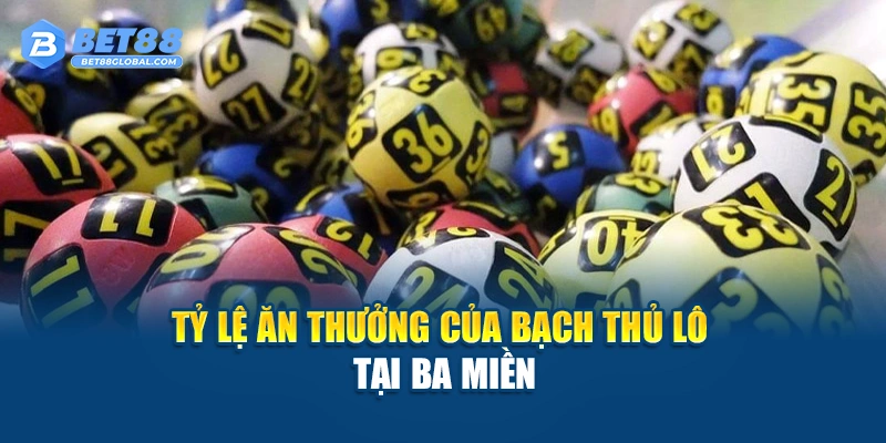 Tỷ lệ ăn thưởng của bạch thủ lô tại ba miền